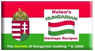 helen's hungarian heritage recipes, mom's hungarian heritage recipes,treasured hungarian family recipes, helen's hungarian rhapsody of recipes, helen's hungarian heritage recipe collection, Ilona Szabo, best hungarian recipes, best hungarian cookbooks,top 10 hungarian cookbooks, hungarian cookbook, hungarian gulyas, hungarian gulyas, flavours of Hungary, put a little paprika in your life, magyar szakacskonv, magyar etel, hungarian food, hungarian recipes, hungarian tortes, hungarian pastries, magyar tortak, magyar receptek, porkolt, paprikas, dobos torta, gerbeaud, zserbo, eszterhazy torte, eszterhazy cake, walnut cake, beigli, rigo jancsi, turos beles, nokedli, paprika, hungarian paprika, 